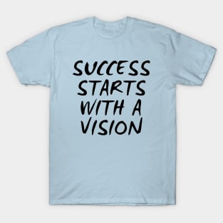 Success Starts With A Vision T-Shirt